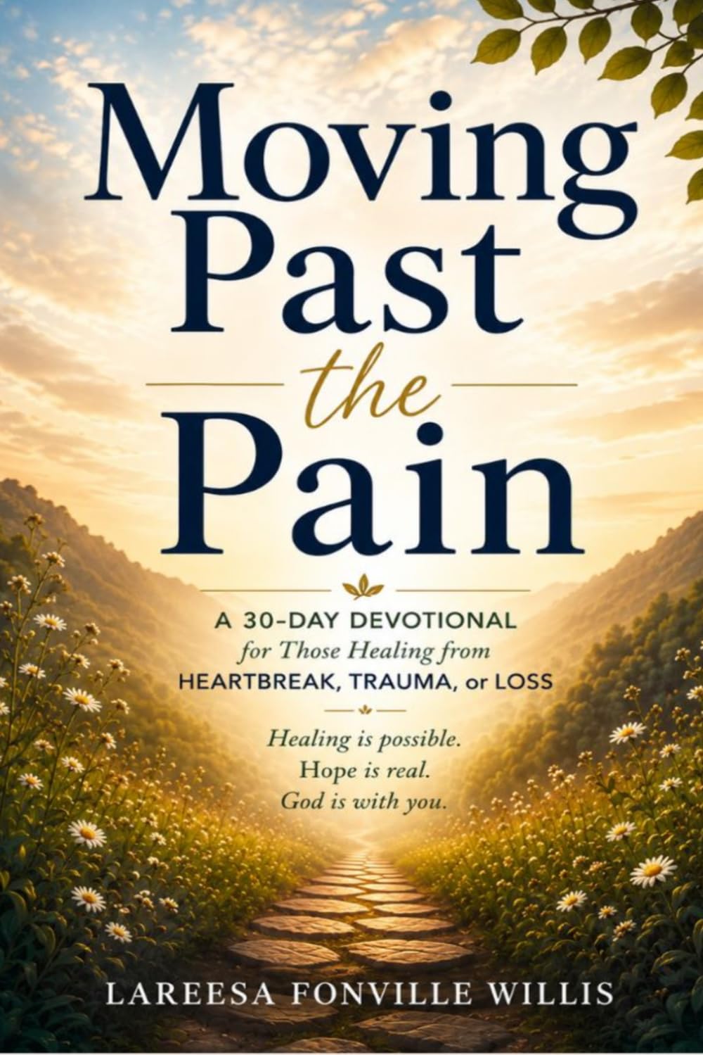 Moving Past the Pain: A 30-Day Devotional for Those Healing from Heartbreak, Trauma, and Loss
