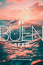 El Buen Sexo: Si Dios creó el sexo, nosotros debemos ser los maestros