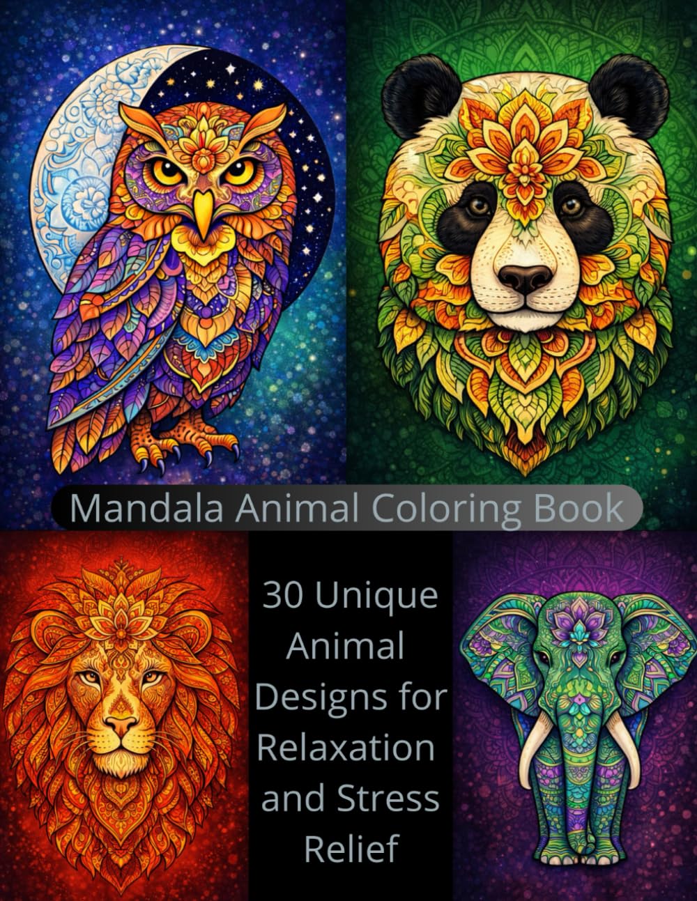 Mandala Animals Coloring Book: 30 Unique Animal Designs for Relaxation and Stress Relief