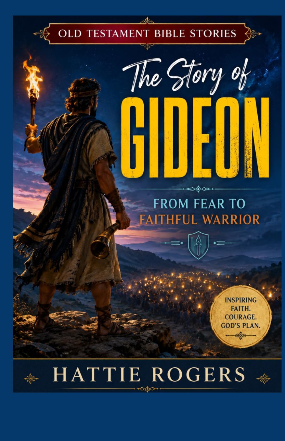 THE STORY OF GIDEON: From Fear to Faithful Warrior - A Bible Story of Unlikely Heroes and God's Strength (Old Testament Bible Stories)