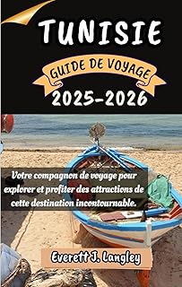TUNISIE GUIDE DE VOYAGE 2025-2026: Votre compagnon de voyage pour explorer et profiter des attractions de cette destination incontournable.