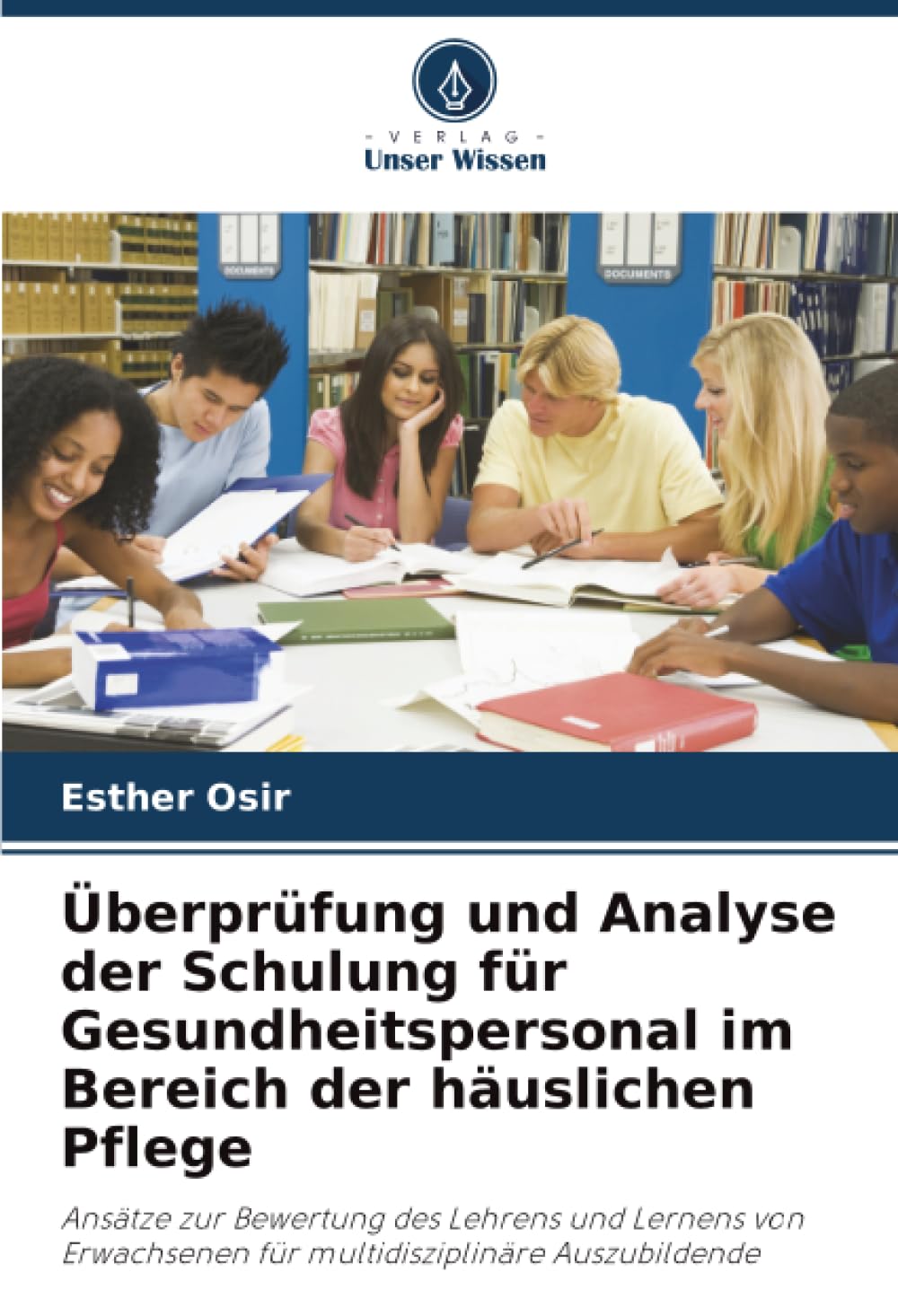 Überprüfung und Analyse der Schulung für Gesundheitspersonal im Bereich der häuslichen Pflege: Ansätze zur Bewertung des Lehrens und Lernens von Erwachsenen für multidisziplinäre Auszubildende