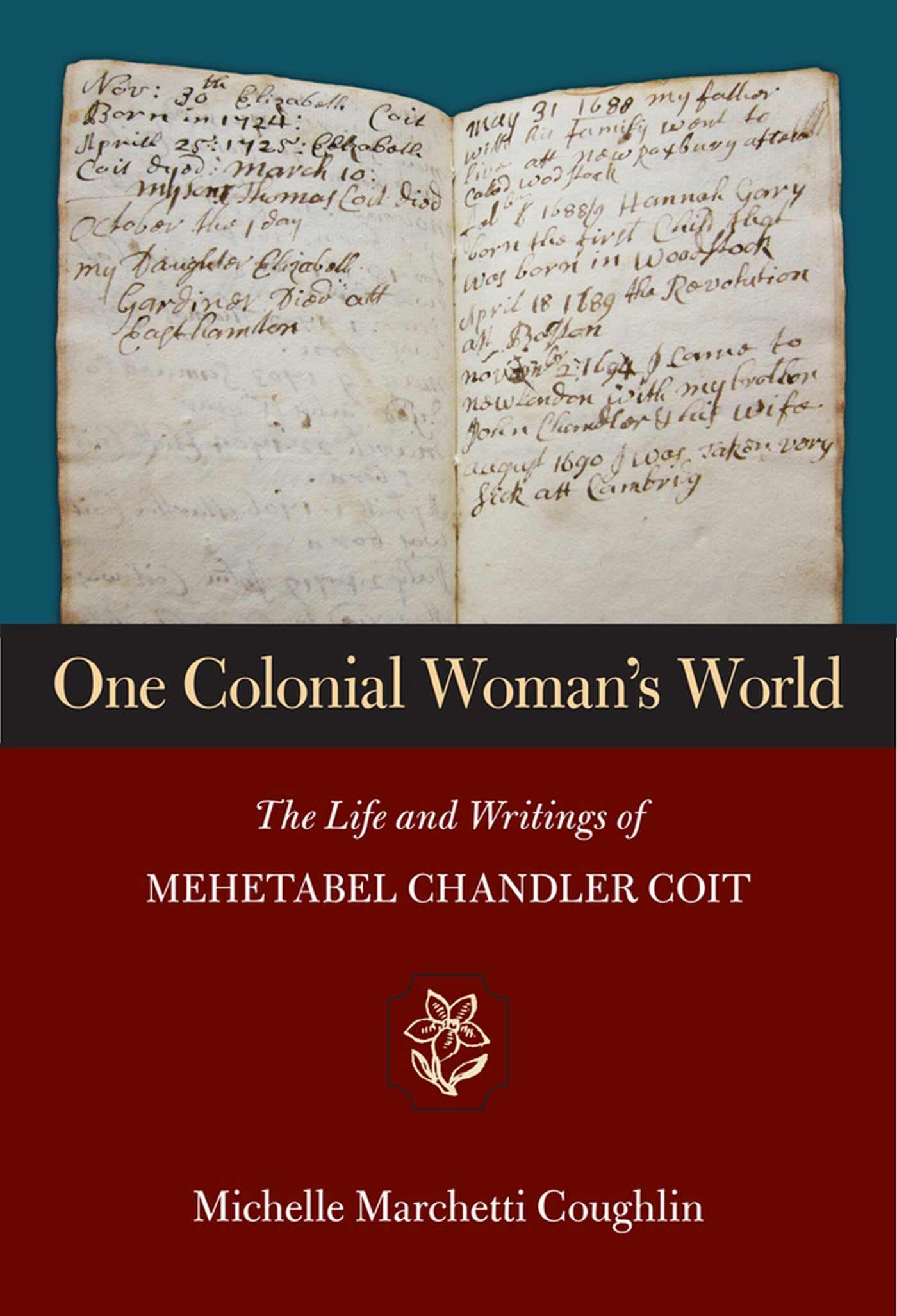 One Colonial Woman's World: The Life and Writings of Mehetabel Chandler Coit