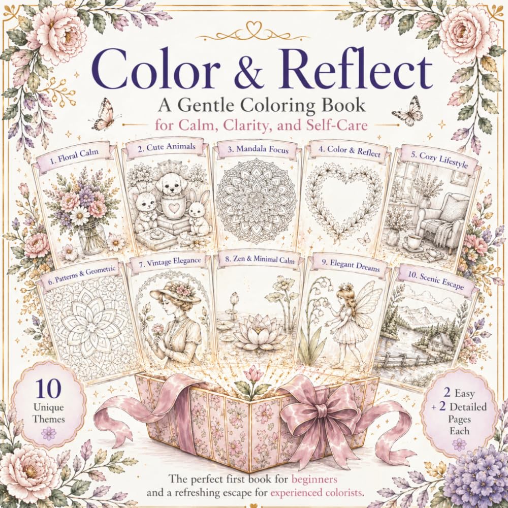 Color & Reflect: A Gentle Coloring Book for Calm, Clarity, and Self-Care Featuring 10 Unique Themes with Easy & Detailed Designs