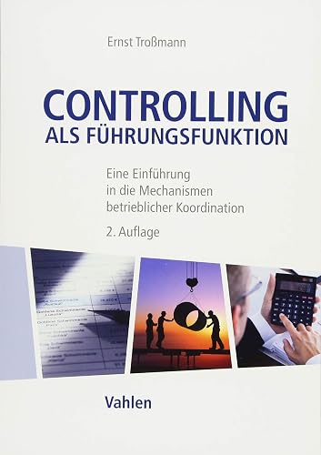 Controlling als Führungsfunktion: Eine Einführung in die Mechanismen betrieblicher Koordination