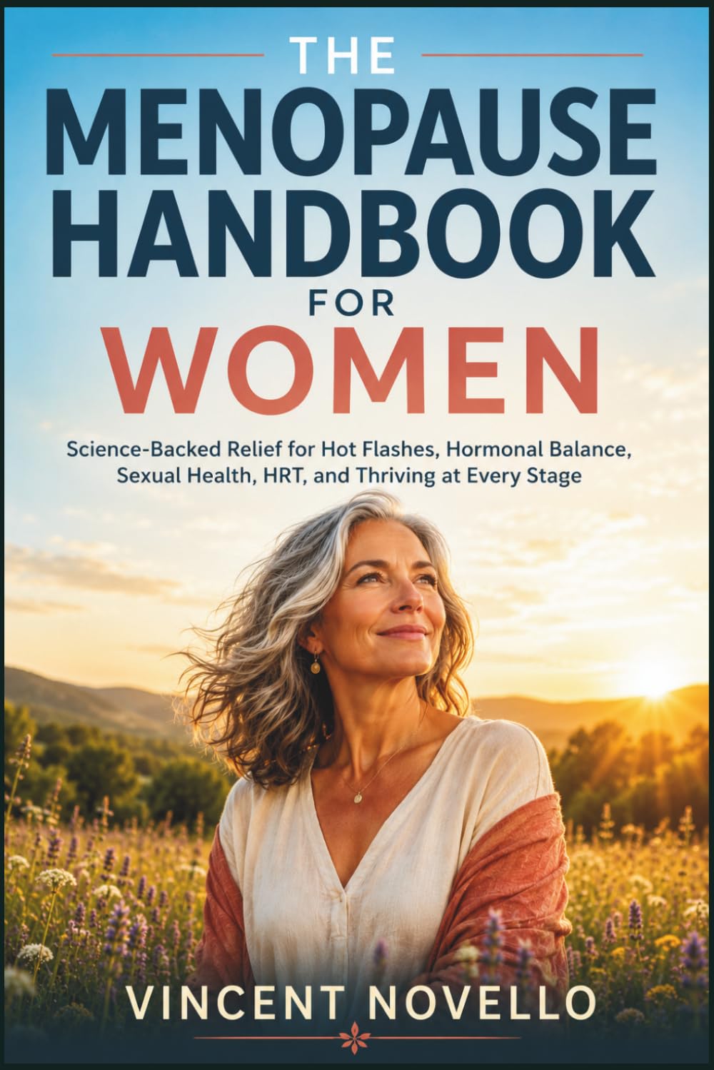 The Menopause Handbook for Women: Science-Backed Relief for Hot Flashes, Hormonal Balance, Sexual Health, HRT, and Thriving at Every Stage