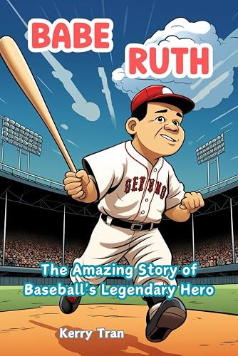 Babe Ruth: The Amazing Story of Baseball's Legendary Hero: Inspiring Biography Book for Kids