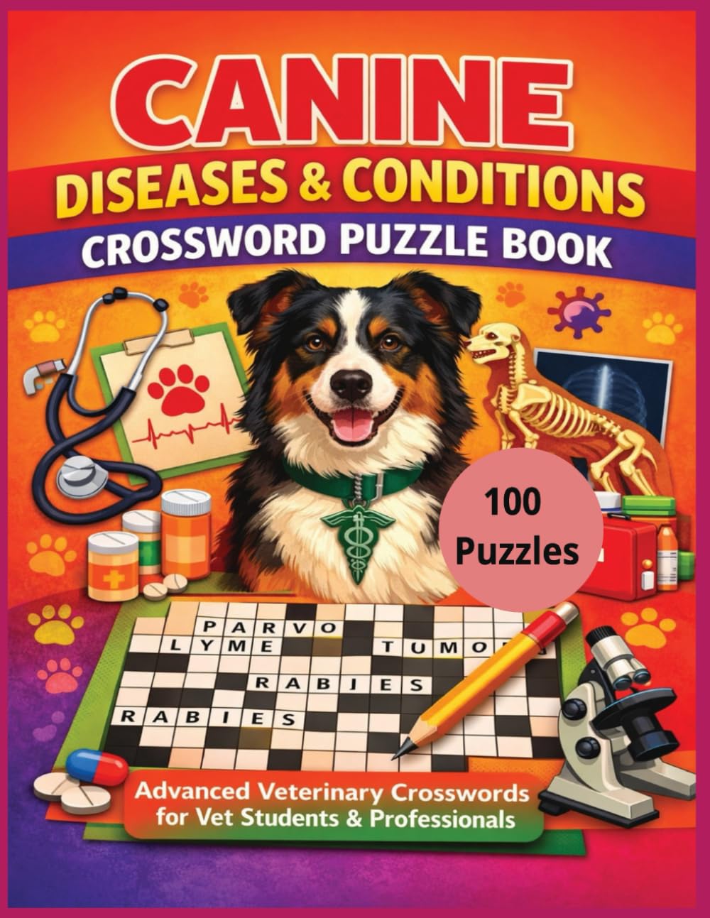 Canine Diseases & Conditions Crossword Puzzle Book: 100 Advanced Veterinary Medical Crosswords for Vet Students, Technicians, and Animal Health Professionals (Veterinary Anatomy Puzzles)