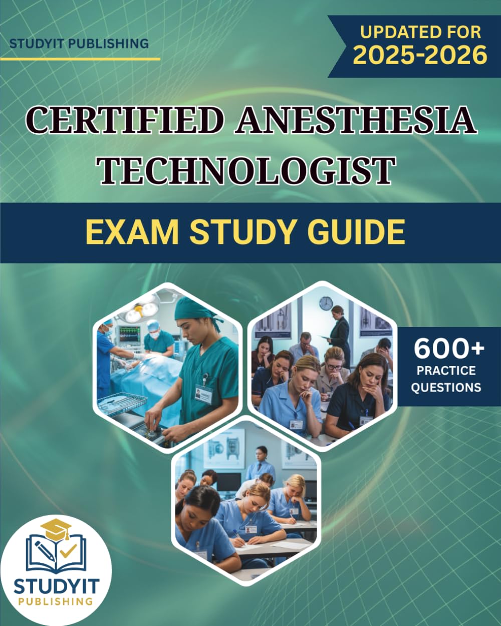 CERTIFIED ANESTHESIA TECHNOLOGIST EXAM STUDY GUIDE 2025-2026: Comprehensive Prep Manual with 600+ Practice Questions Covering the CerATT 2025 Exam Objectives
