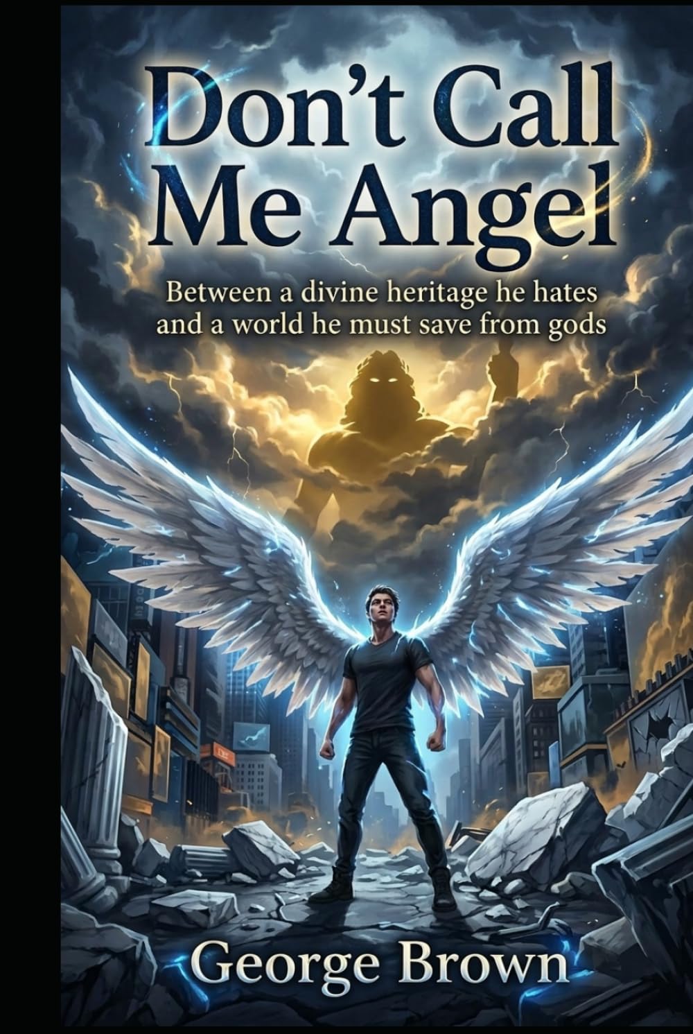 Don’t Call Me Angel: Between a divine heritage he hates and a world he must save from gods (Nephilim series)