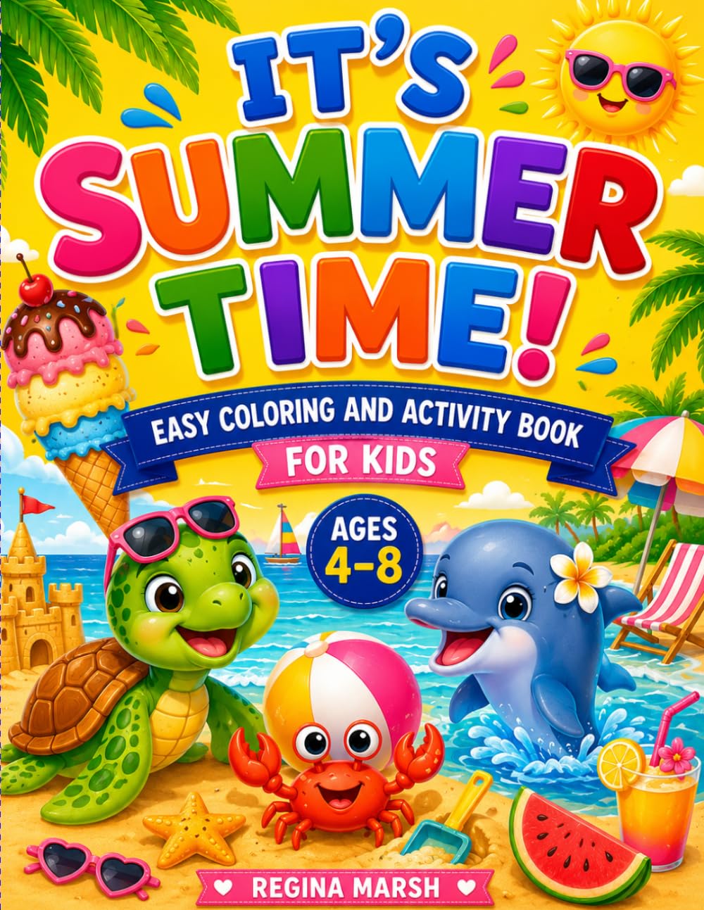 It’s Summer Time Easy Coloring And Activity Book for Kids: 50 Fun and Easy Summer Coloring Pages with Cute Beach Animals, Ice Creams, Sunshine, Pool, and Vacation Fun for Boys and Girls Ages 4–8