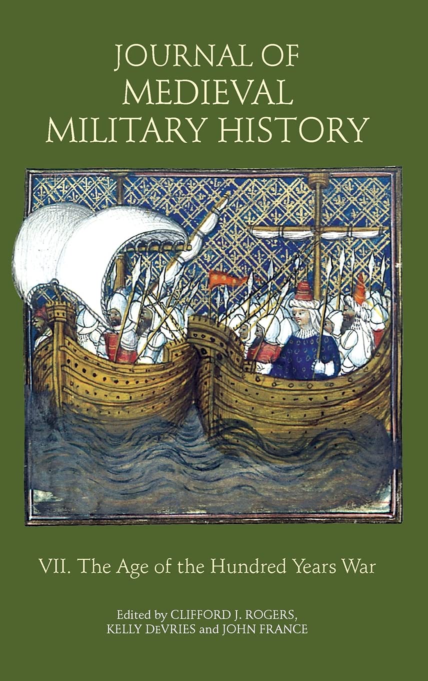 Journal of Medieval Military History: Volume VII: The Age of the Hundred Years War (Journal of Medieval Military History, 7)