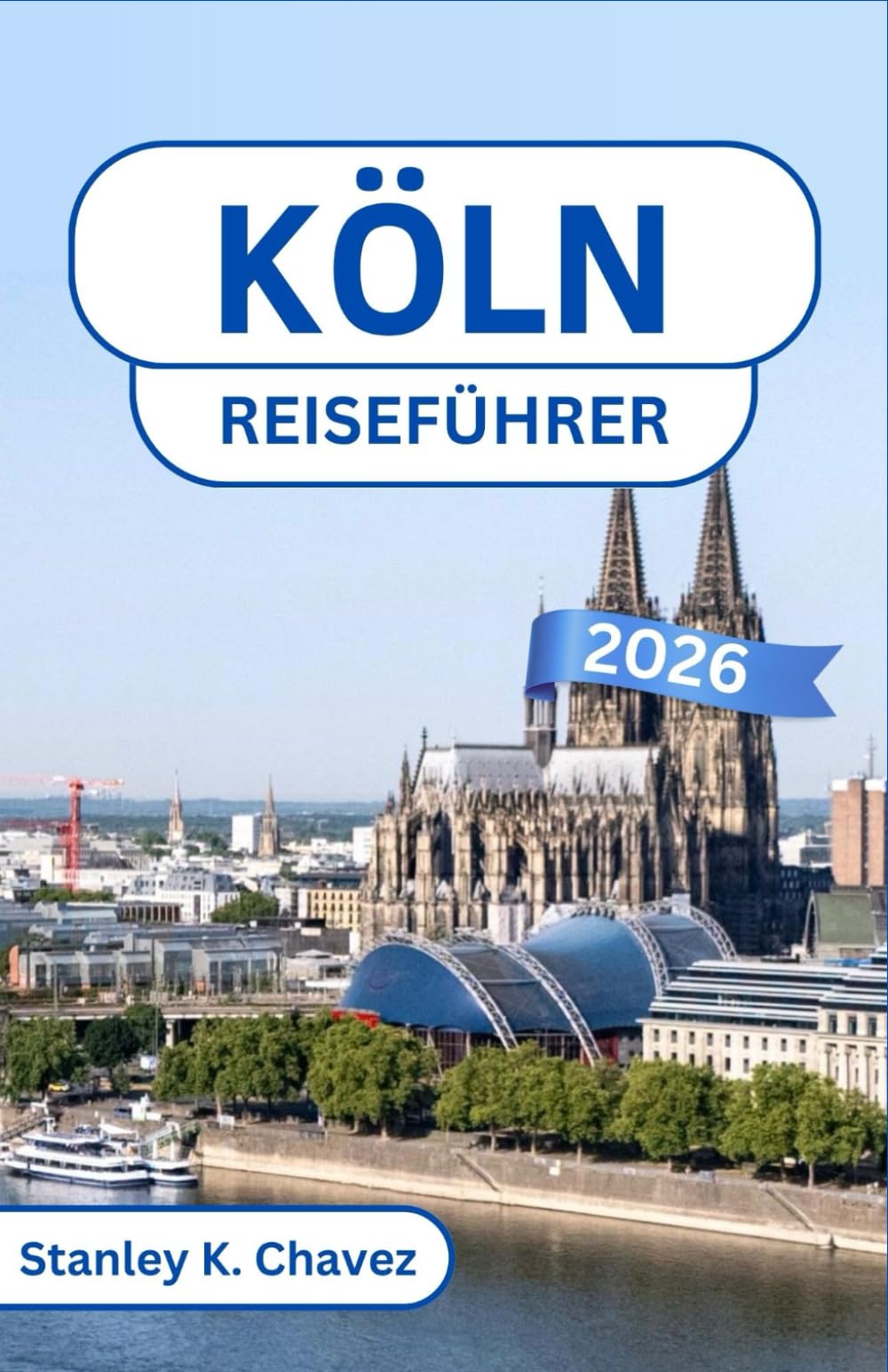 Köln Reiseführer 2026: Entdecken Sie gotische Schätze, lebhafte Viertel und zeitlose Kultur entlang des Rheins
