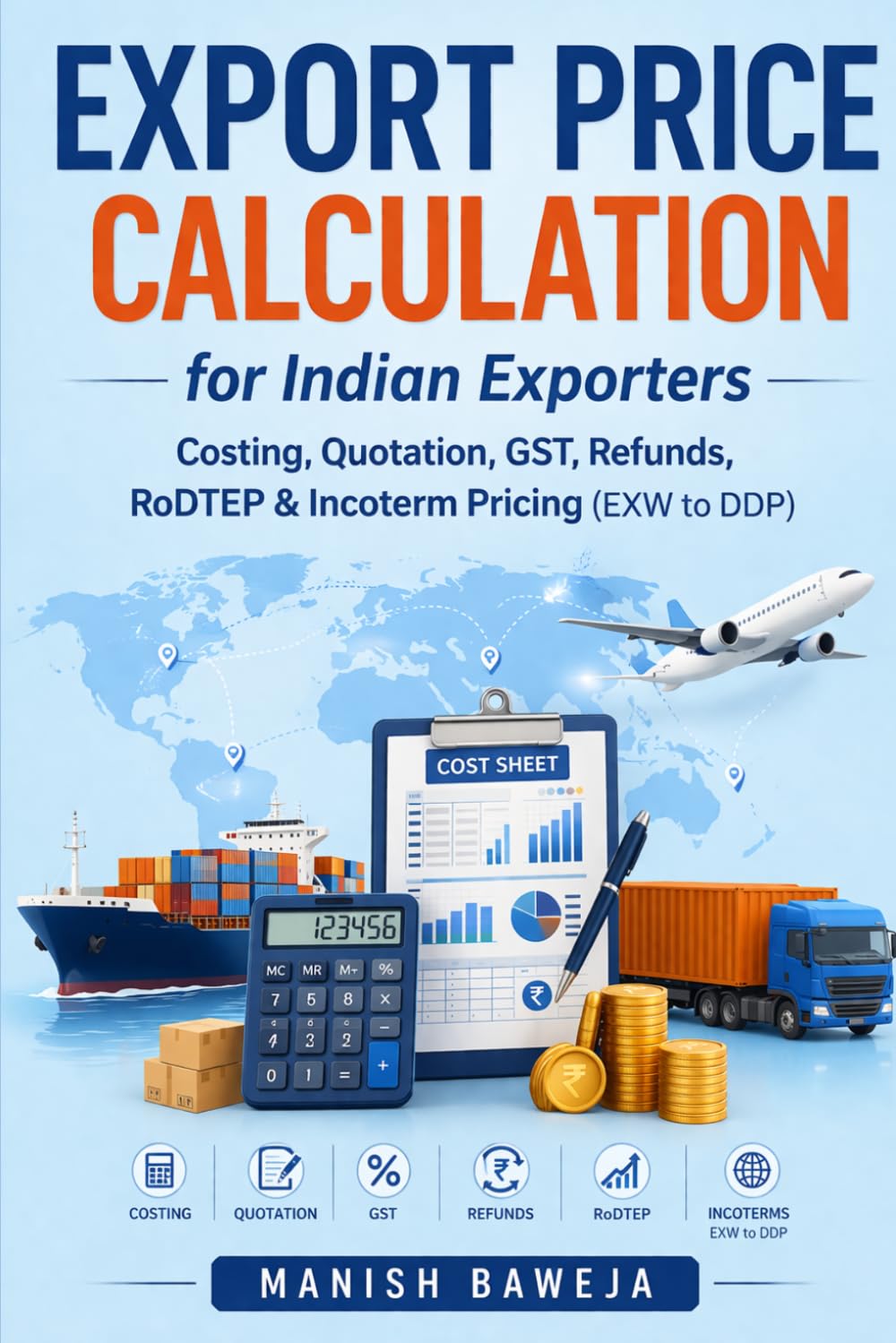 Export Price Calculation for Indian Exporters: “Costing, Quotation, GST, Refunds, RoDTEP & Incoterm Pricing (EXW to DDP)” (Export Mastery Series)