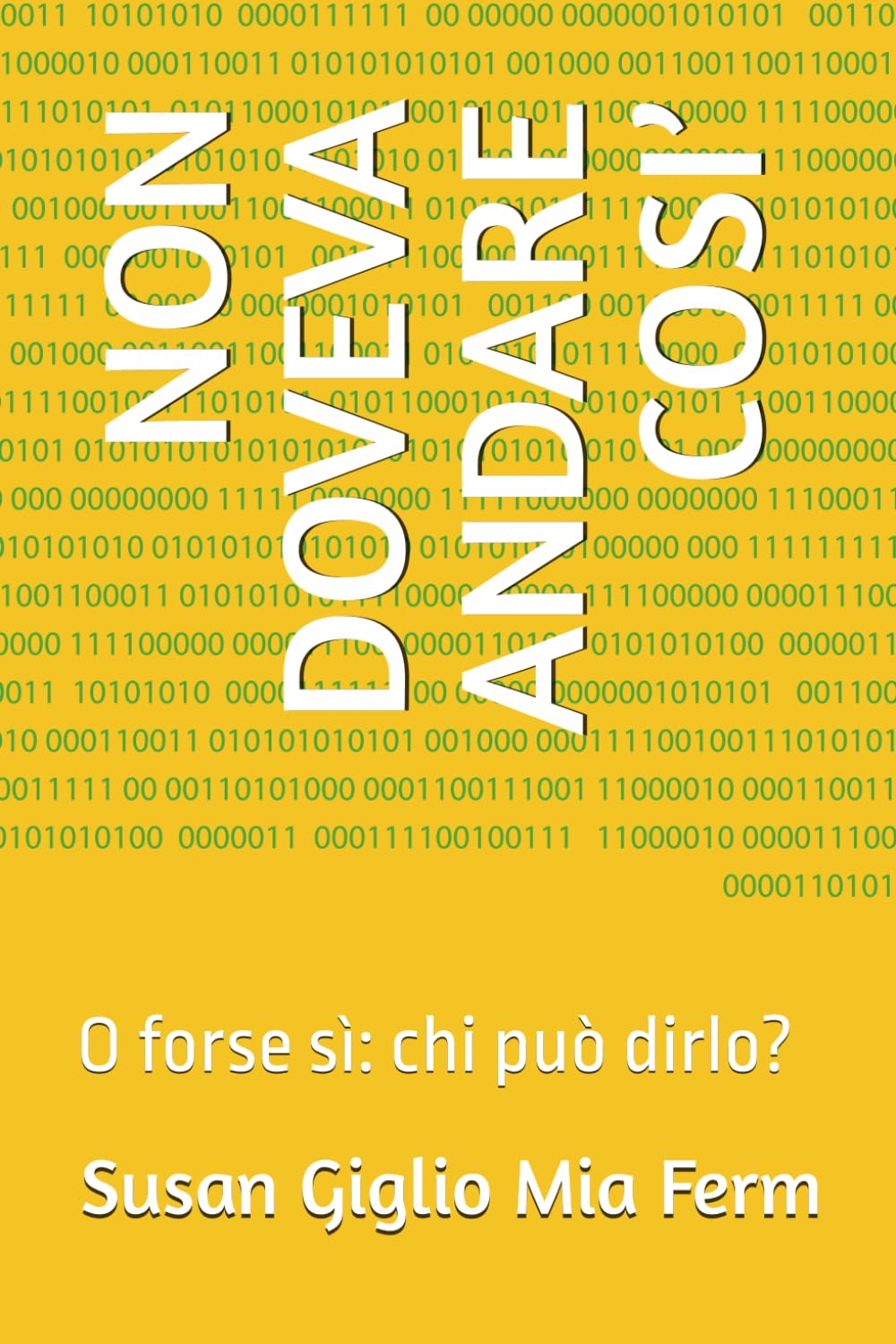 NON DOVEVA ANDARE COSI’: O forse sì: chi può dirlo?