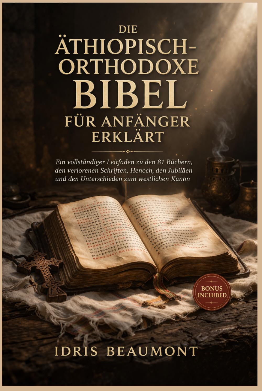 Die äthiopisch-orthodoxe Bibel für Anfänger erklärt: Ein vollständiger Leitfaden zu den 81 Büchern, den verlorenen Schriften, Henoch, den Jubiläen und den Unterschieden zum westlichen Kanon