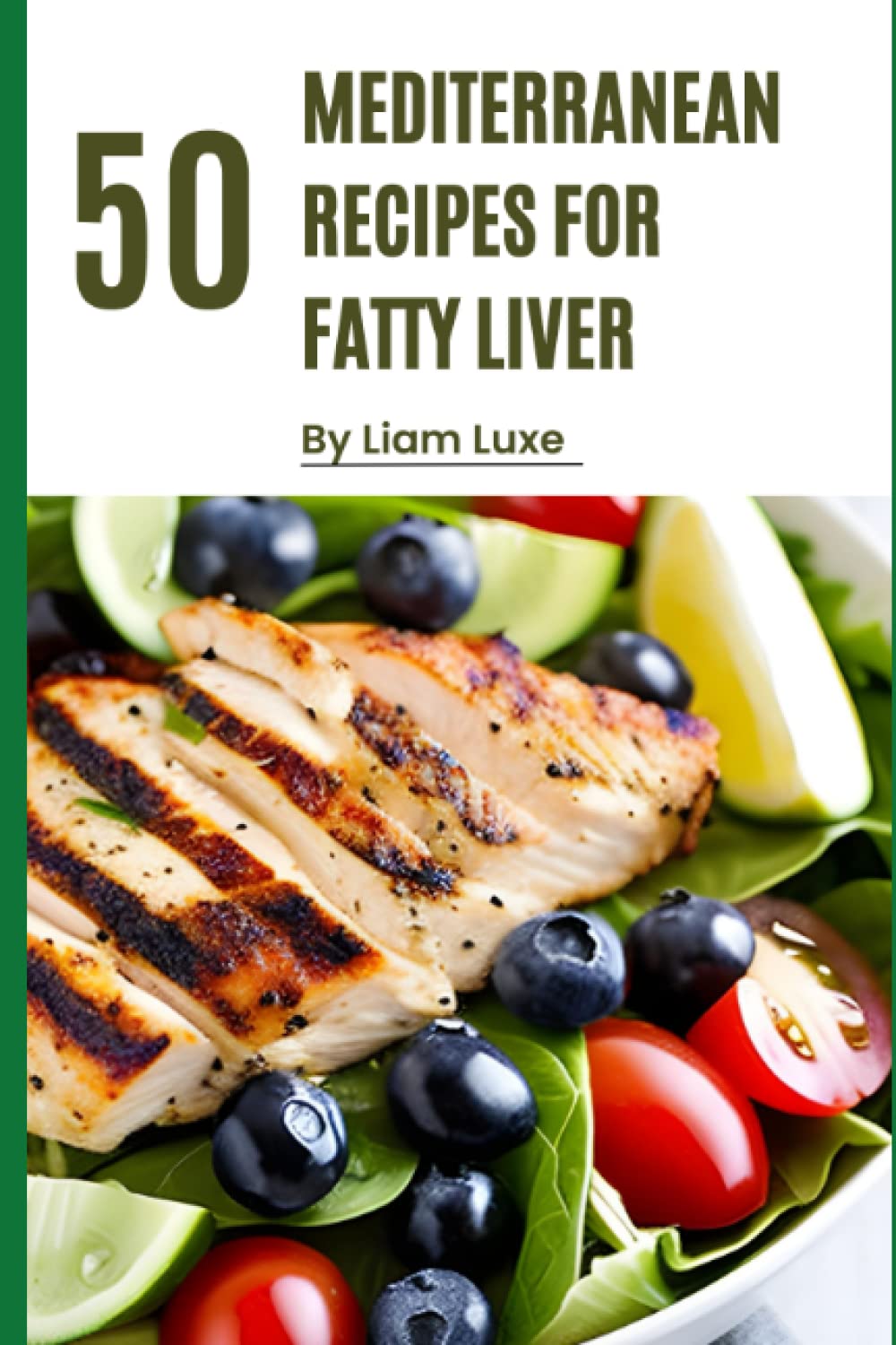The Mediterranean Diet for Fatty Liver: Healthy, Flavorful and Liver-Friendly, 50 Mediterranean Recipes