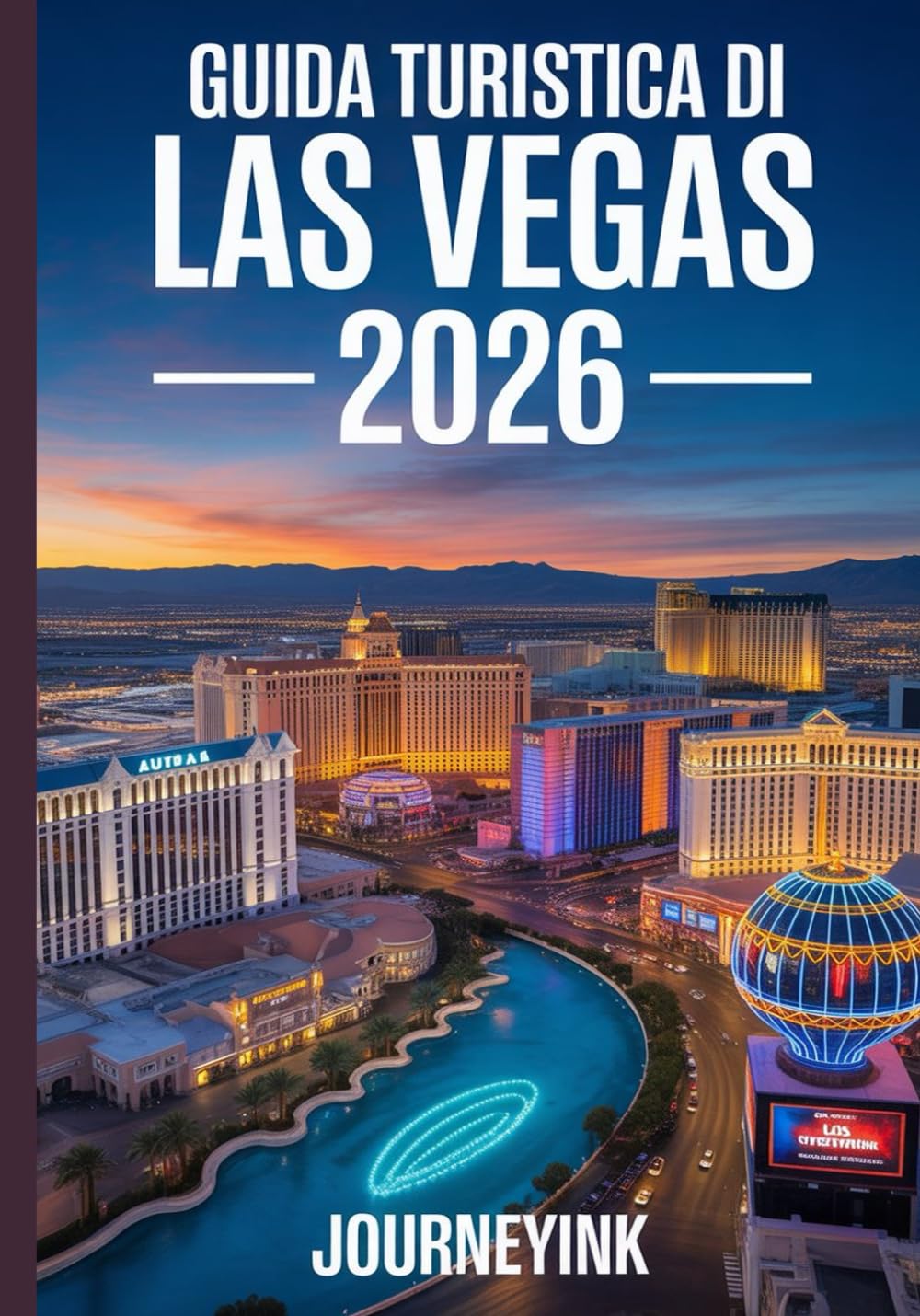 Guida Turistica Di Las Vegas 2026: Manuale del viaggiatore esperto per scoprire il meglio di Las Vegas: la guida definitiva del 2026 ad hotel, ristoranti, attrazioni ed esperienze locali.