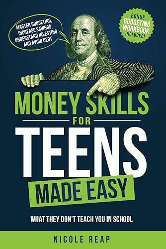 Money Skills For Teens Made Easy: What They Don't Teach You In School - Master Budgeting, Increase Savings, Understand Investing, And Avoid Debt