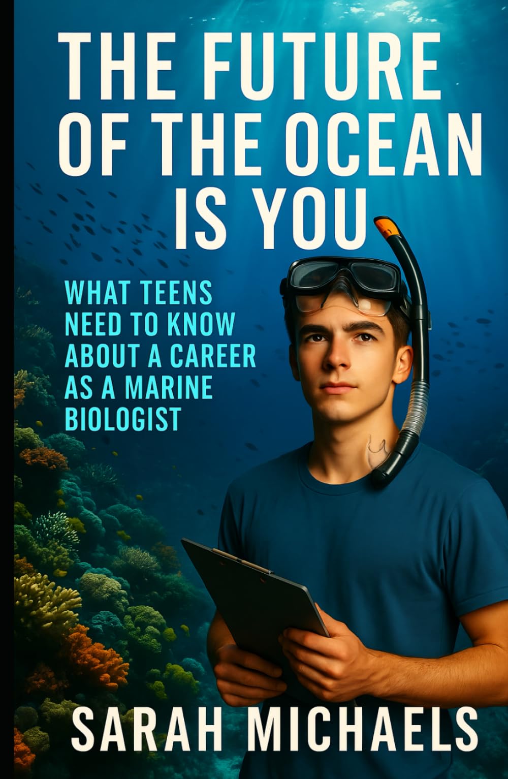 The Future of the Ocean Is You: What Teens Need to Know About a Career as a Marine Biologist (Careers For Teens)