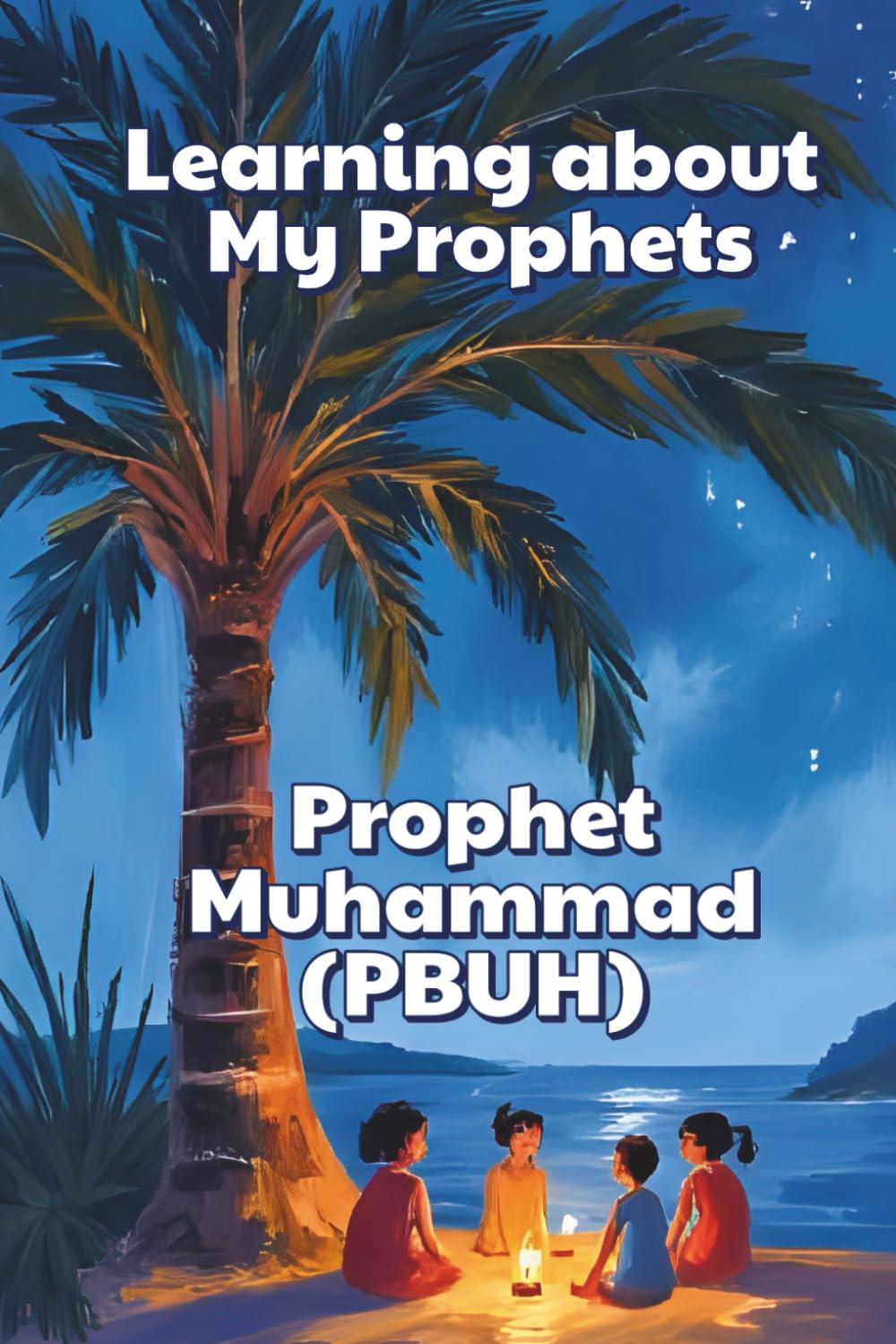 Learning about my Prophets - Prophet Muhammad (PBUH)