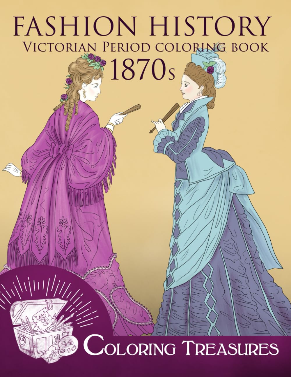 Fashion History Victorian Period Coloring Book, 1870s: A Collection of 19th Century Vintage Fashion Plates Line Art Illustrations