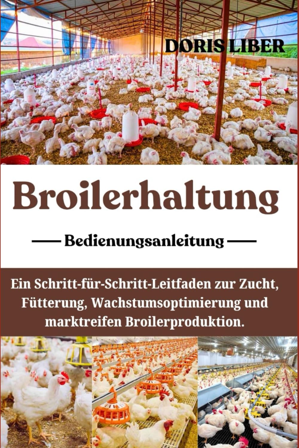 BROILERHALTUNG: Ein Schritt-für-Schritt-Leitfaden zur Zucht, Fütterung, Wachstumsoptimierung und marktreifen Broilerproduktion.