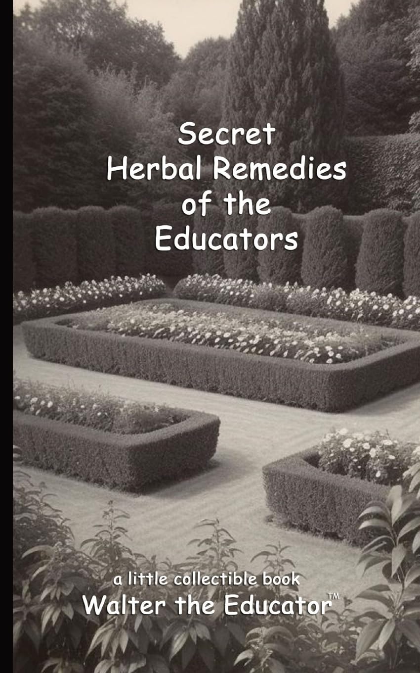 Secret Herbal Remedies of the Educators (Little Collectible Book Series by Walter the Educator)