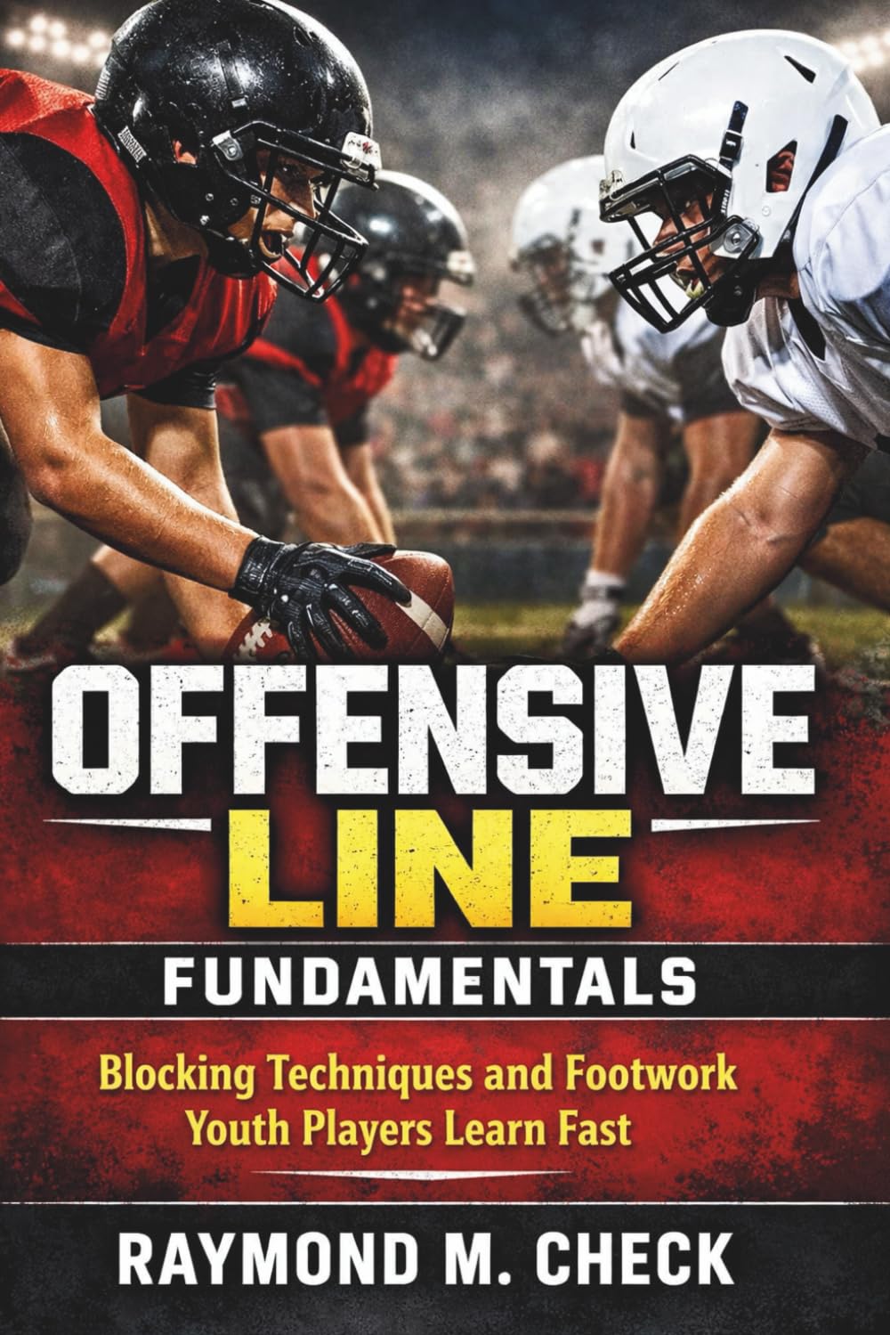 Offensive Line Fundamentals: Blocking Techniques and Footwork Youth Players Learn Fast      Paperback – Large Print, December 23, 2025