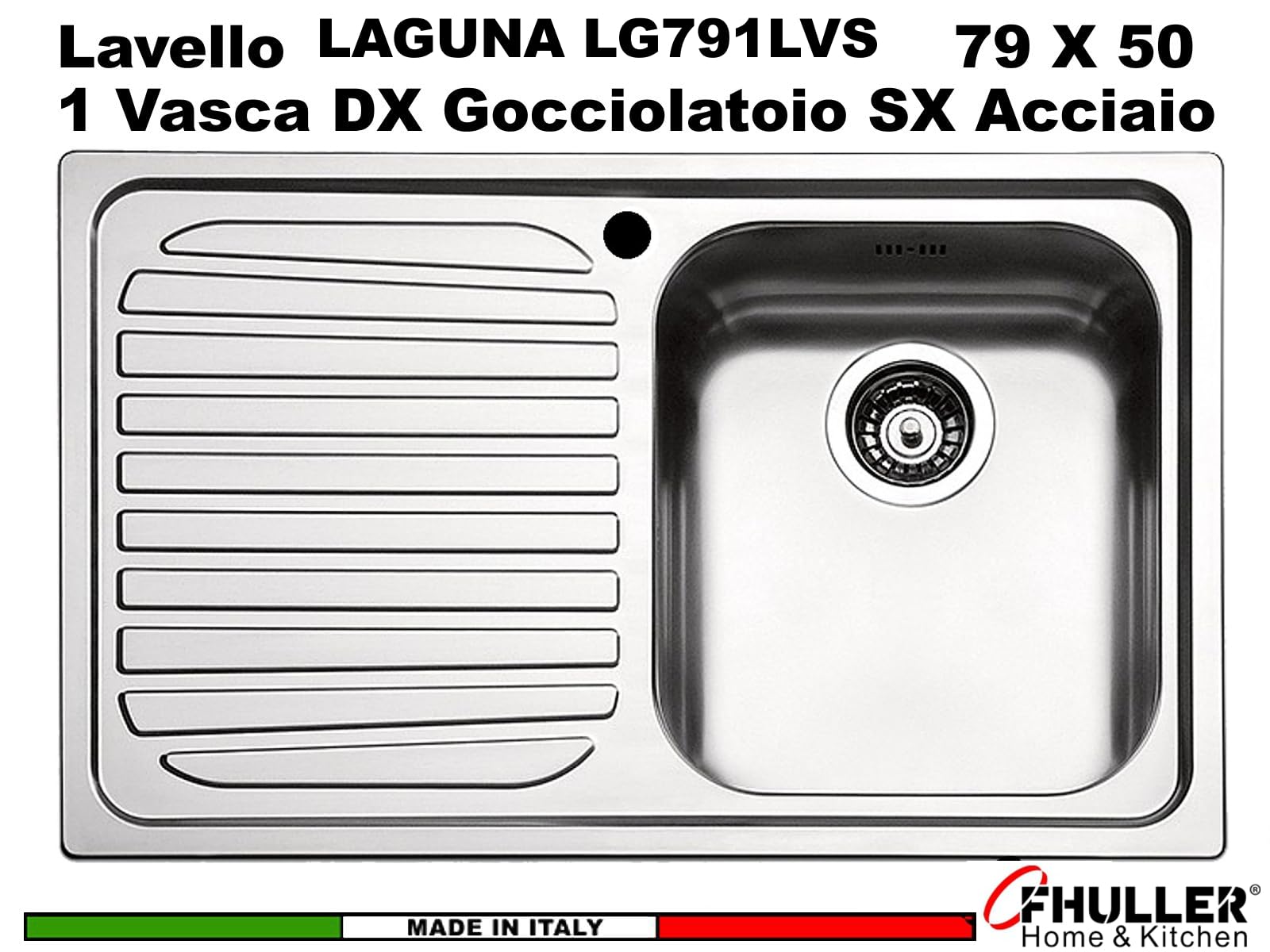 LG791LVS● Lavello Incasso Cucina FHULLER Mod.LAGUNA 79x50 1 Vasca Destra e Gocciolatoio Sinistro, Spessore Acciaio 7/10 con Vasche Profonde H 19,4 Realizzato in Acciaio Inox Spazzolato Made in Italy
