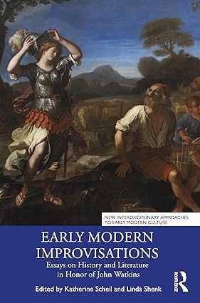 Early Modern Improvisations: Essays on History and Literature in Honor of John Watkins (New Interdisciplinary Approaches to Early Modern Culture) book cover