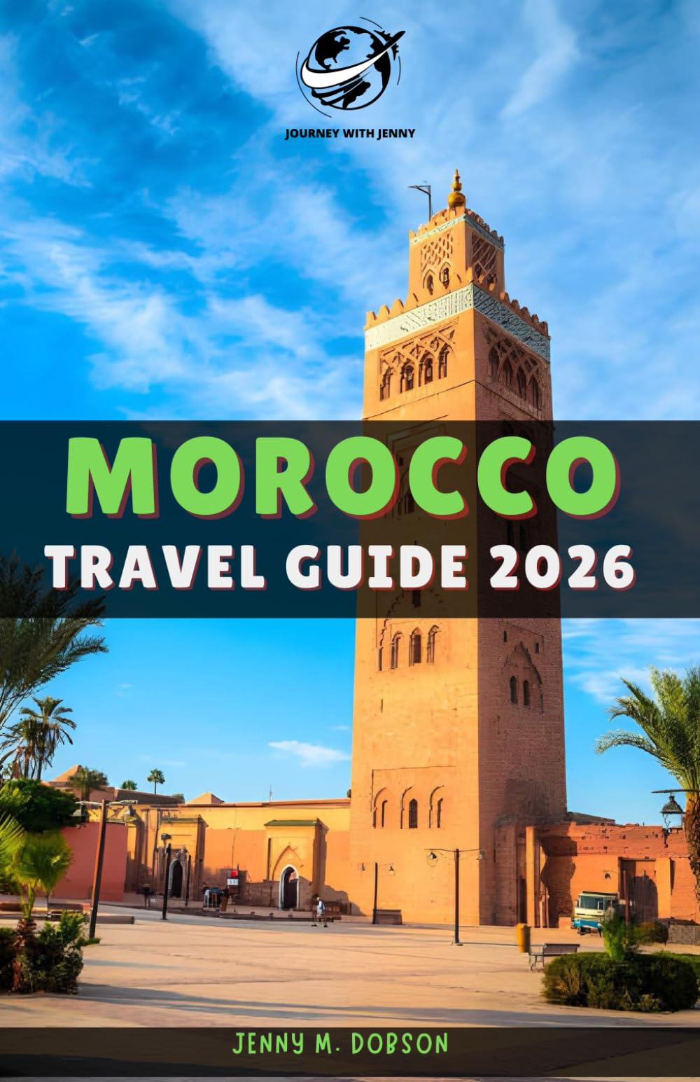 MOROCCO TRAVEL GUIDE 2026: Explore Morocco Like a Local: With Verified Information, Unique Itineraries, and Essential Travel Tips for Authentic Journeys Across the Country’s Rich Culture
