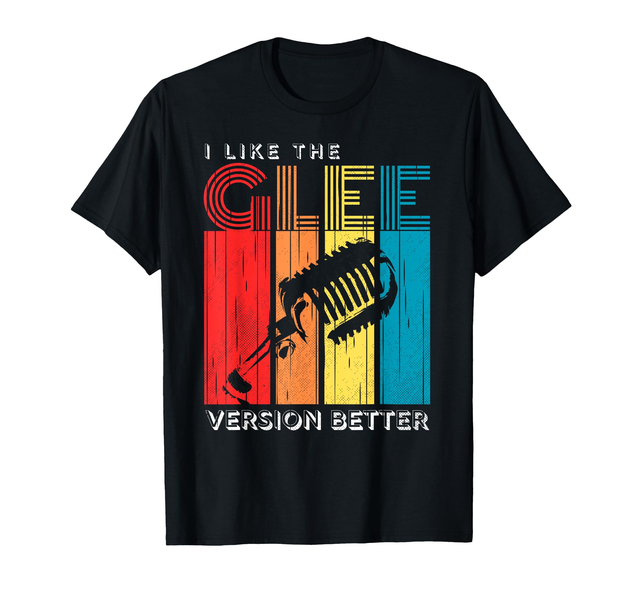 Vintage I Like The Glee Version Better For Women Men Party T-Shirt