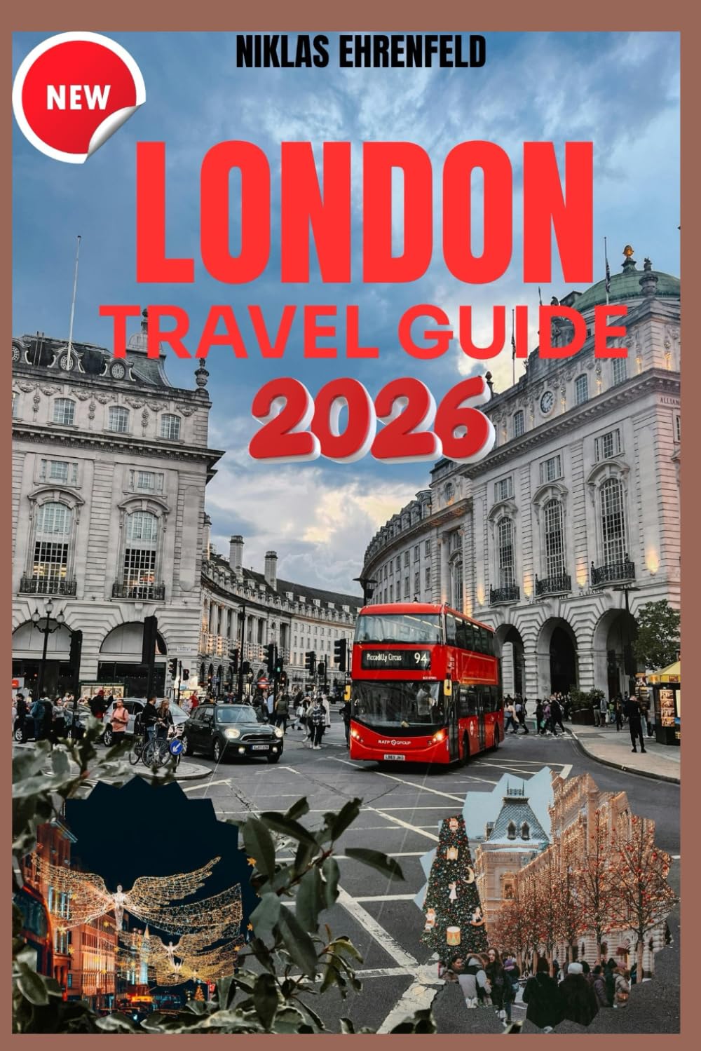 LONDON TRAVEL GUIDE 2026: Your Complete Winter-to-Summer Companion to the City’s Magic, Markets & Must-See Sights