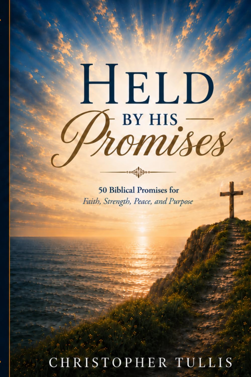 Held By His Promises: 50 Biblical Promises for Faith, Strength, Peace, and Purpose