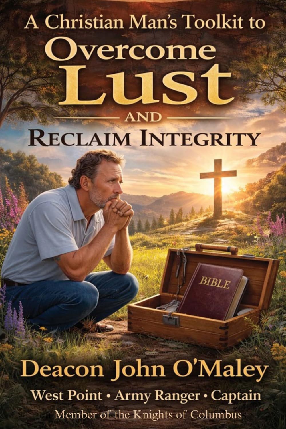 A Christian Man’s Toolkit to Overcome Lust and Reclaim Integrity (Deacon O'Maley's Catholic Books)