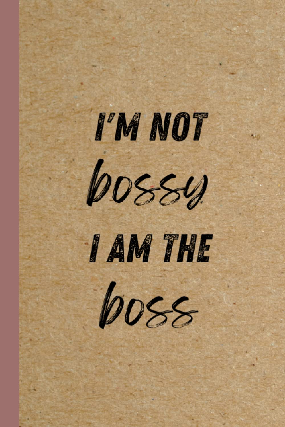 I'm Not Bossy I Am The Boss: Motivational Funny Positive Quote