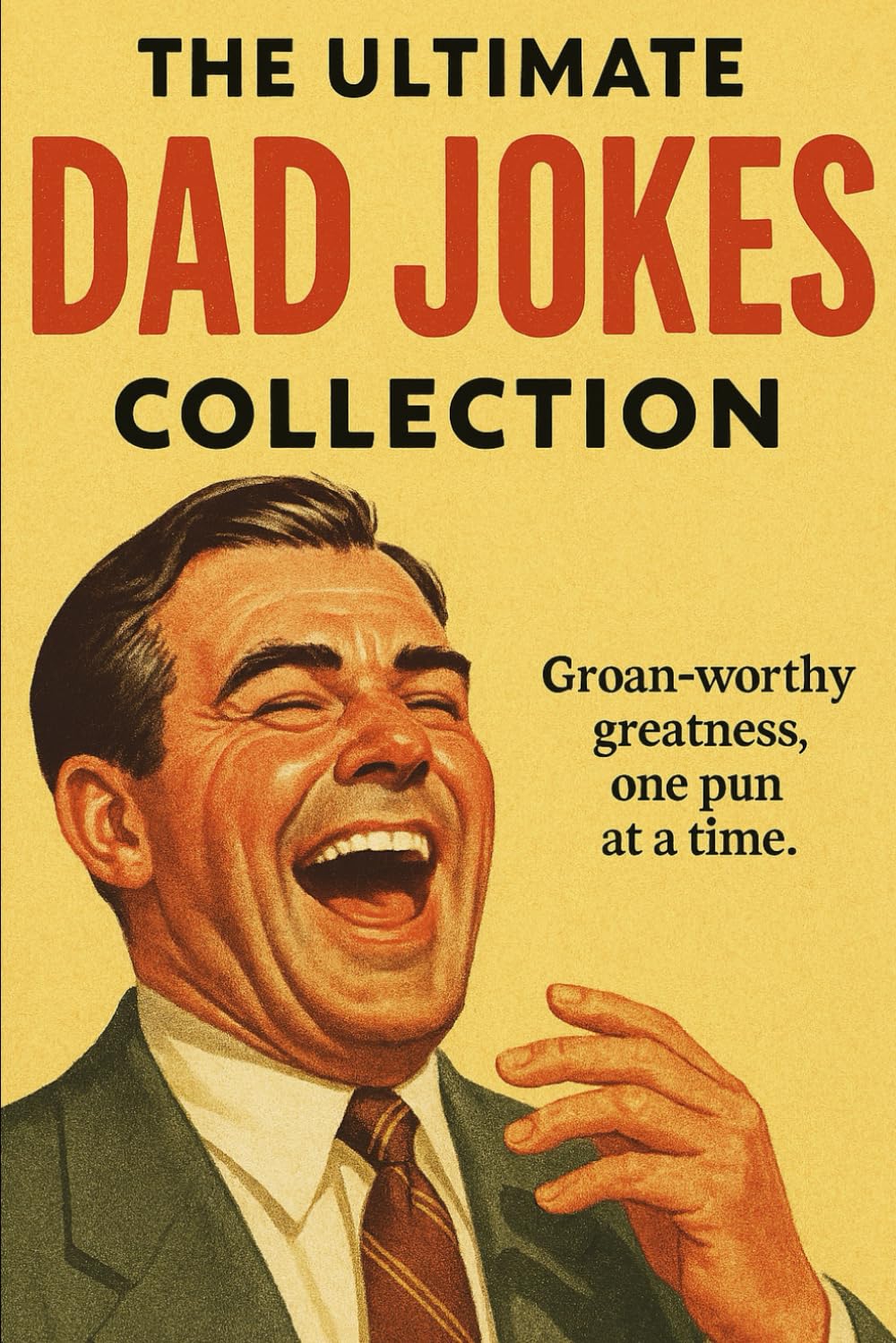 The Ultimate Dad Jokes: Groan-Worthy Greatness, One Pun at a Time.