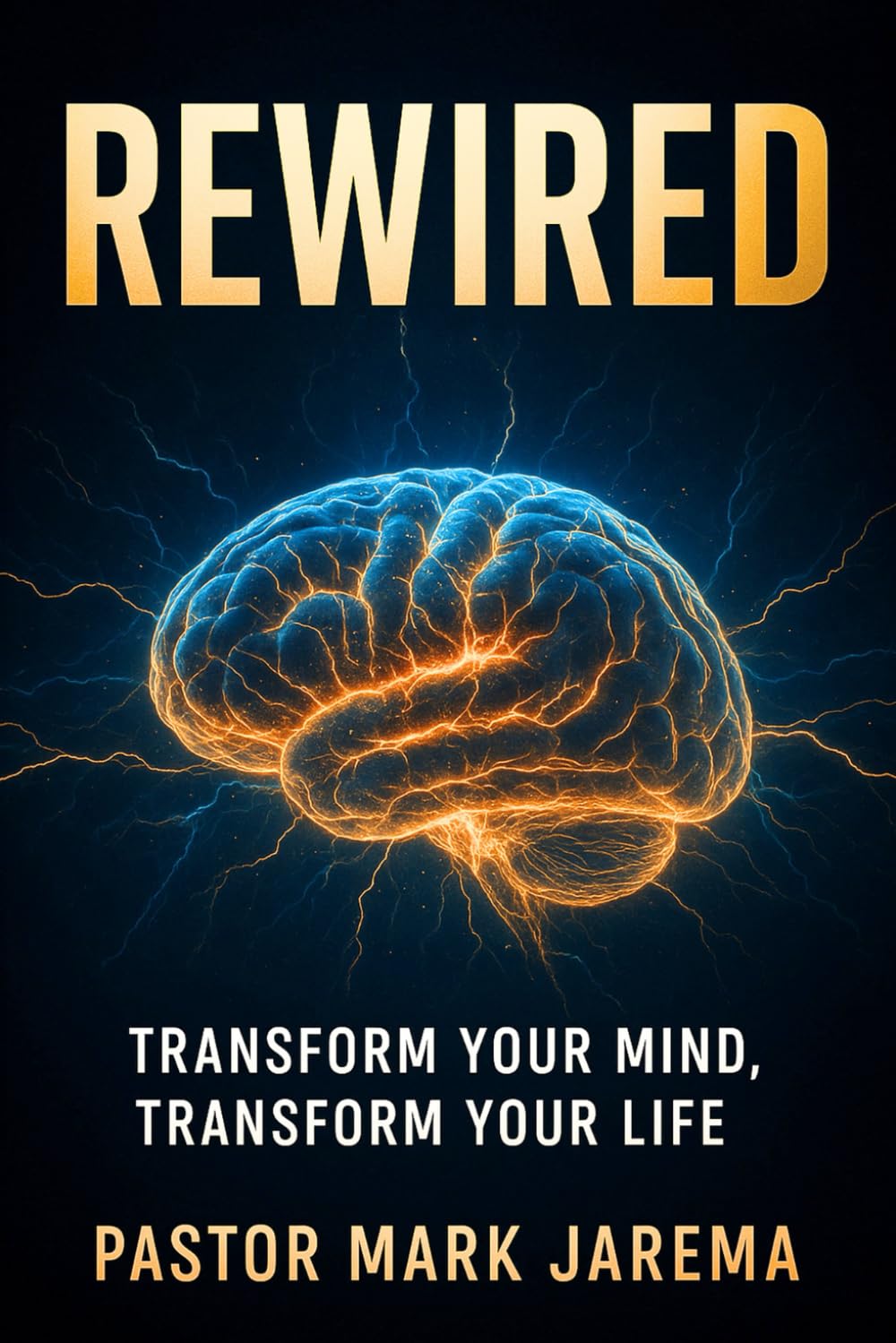 Rewired: Transform Your Mind, Transform Your Life