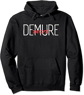 Funny NOT-DEMURE, Bold Extroverted Immodest Pullover Hoodie