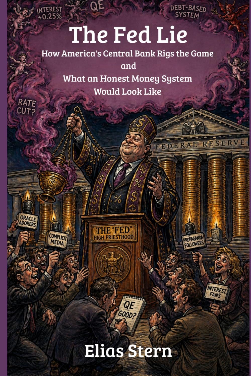 The Fed Lie: How America's Central Bank Rigs the Game — and What an Honest Money System Would Look Like