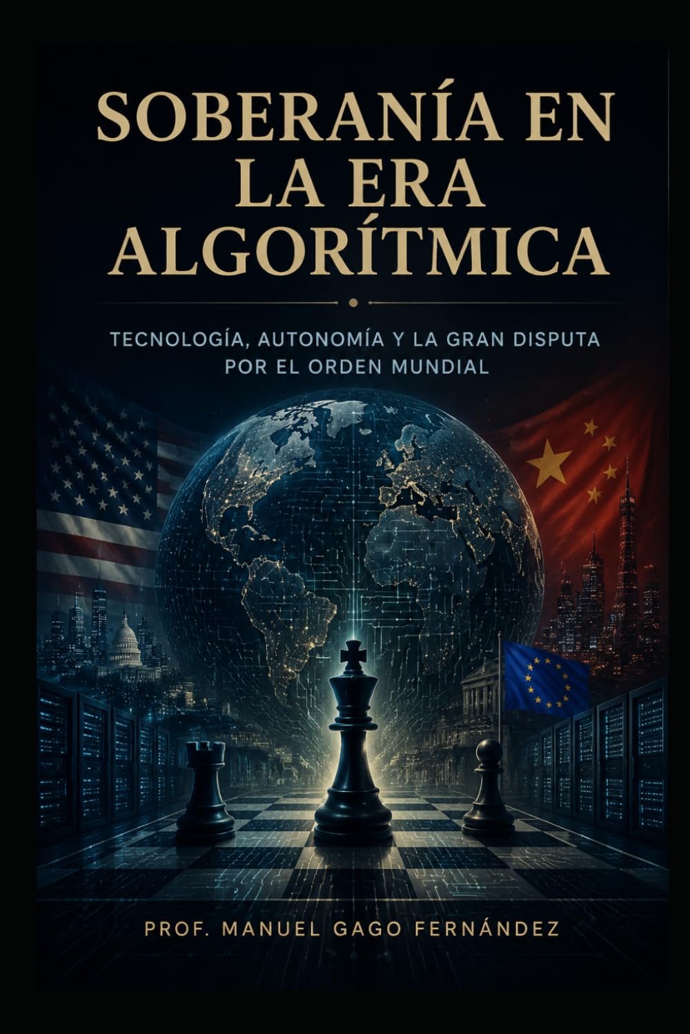 TOMO IV SOBERANÍA EN LA ERA ALGORÍTMICA: Tecnología, Autonomía y la Gran Disputa por el Orden Mundial (CIVILIZACIÓN ALGORÍTMICA)