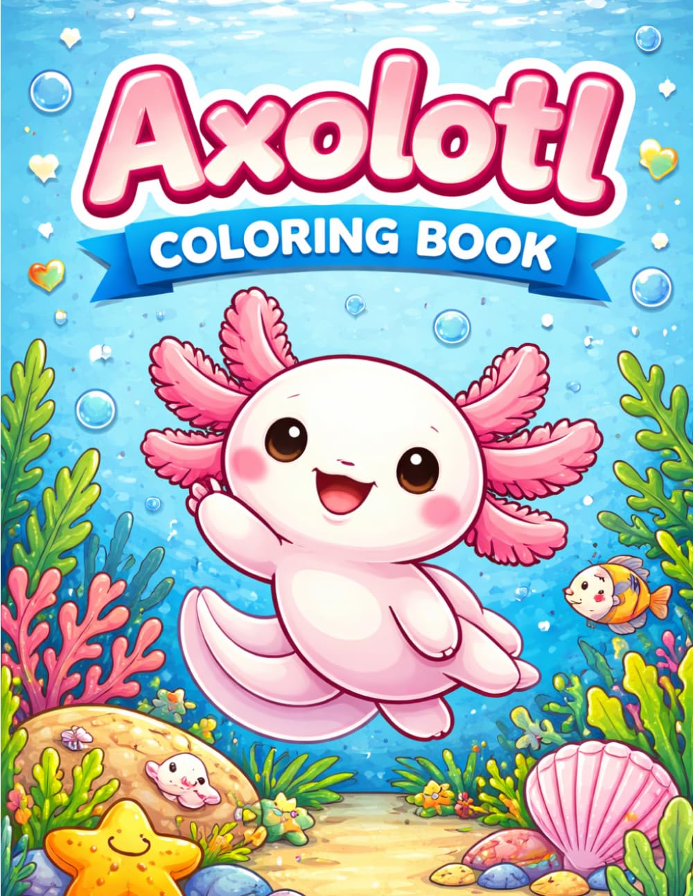 Fun Axolotl Coloring Pages for Kids!: 30 Easy and Adorable Axolotl Coloring Pages | 8.5 x 11 Inches | Perfect Fun and Creative Activity for Kids, Toddlers, and Preschoolers