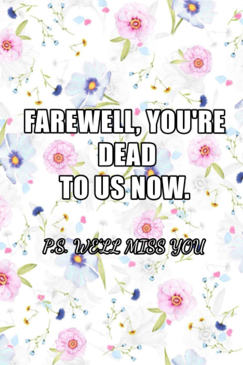 Farewell, you're dead to us now. p.s. we'll miss you: blank lined coworker gag gift funny office journal, funny coworker leaving gifts, funny coworker ... coworkers funny, coworker leaving decorations