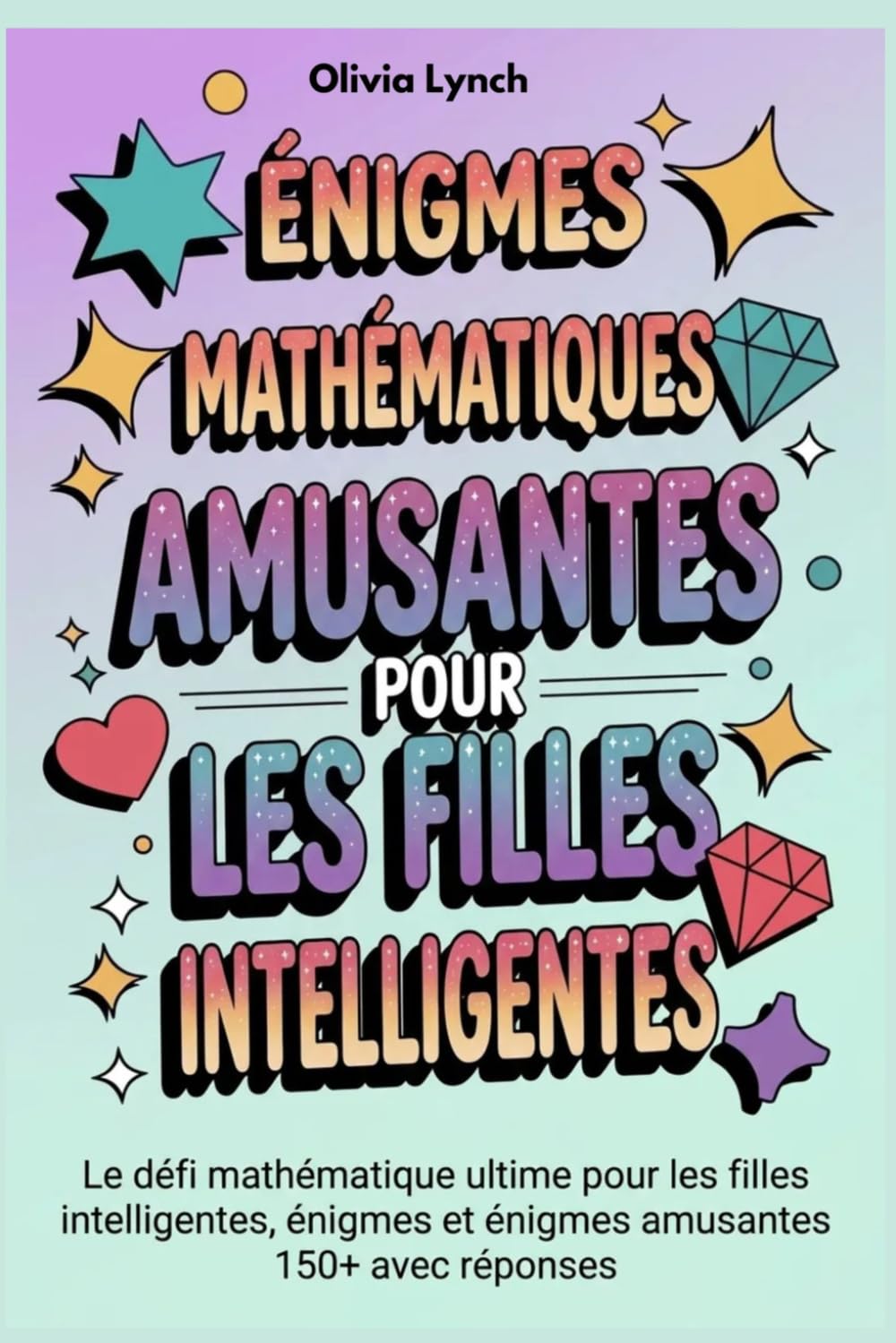 Énigmes mathématiques amusantes pour les filles intelligentes: Le défi mathématique ultime pour les filles intelligentes, énigmes et énigmes amusantes 150+ avec réponses