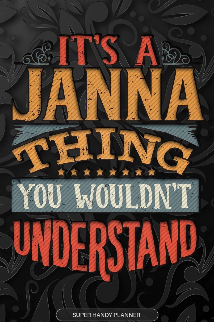 It's A Janna Thing You Wouldn't Understand: Janna Name Planner With Notebook Journal Calendar Personal Goals Password Manager & Much More, Perfect Gift For Janna