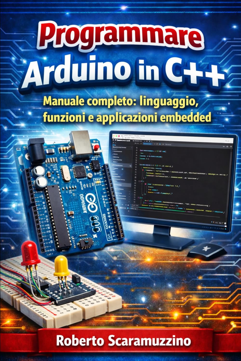Programmare Arduino in C++: Manuale completo: Linguaggio, funzioni e applicazioni embedded (Elettronica. Manuali e Laboratori)