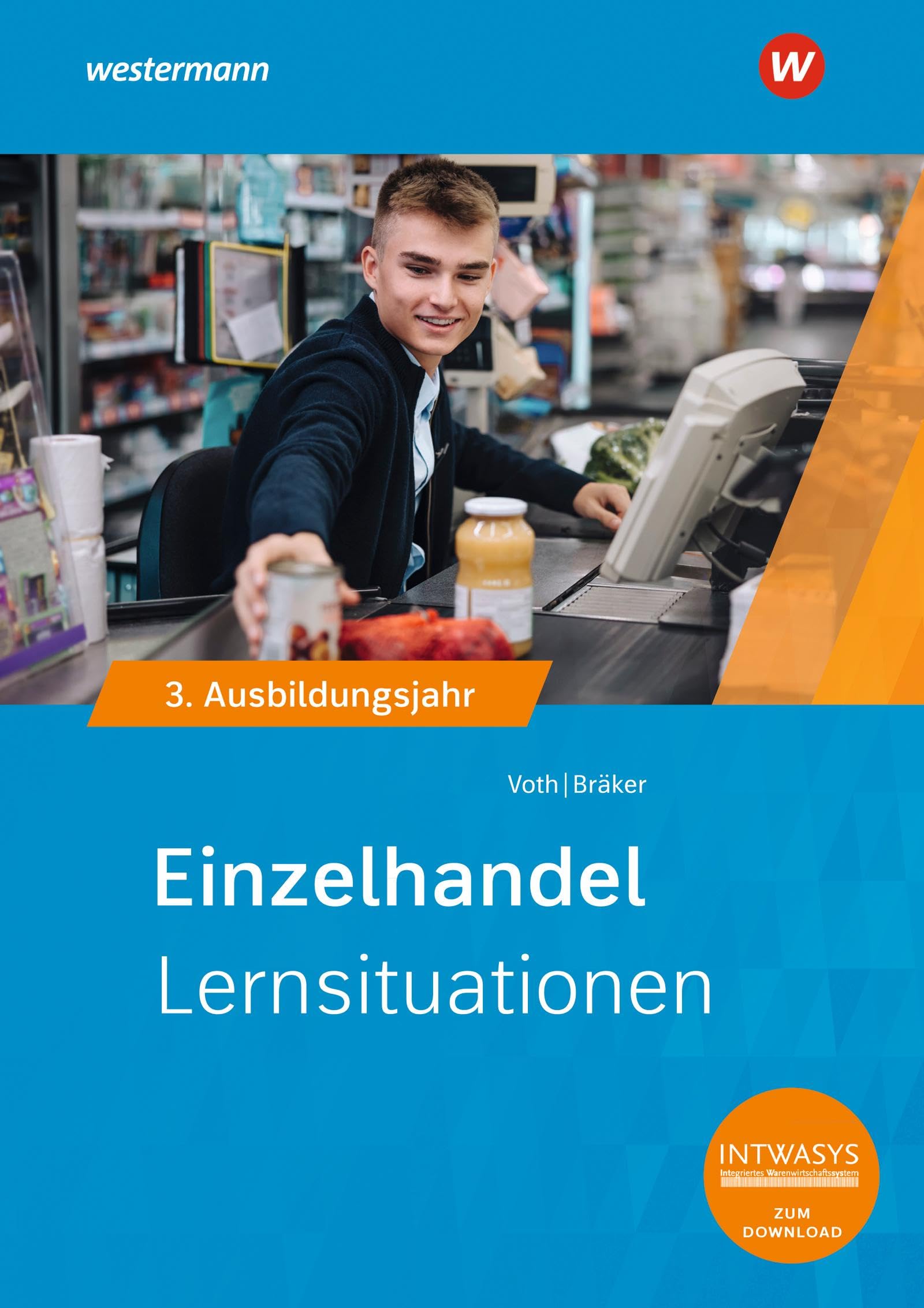 Einzelhandel nach Ausbildungsjahren: 3. Ausbildungsjahr Lernsituationen (Informationshandbuch und Lernsituationen Einzelhandel: nach Ausbildungsjahren)