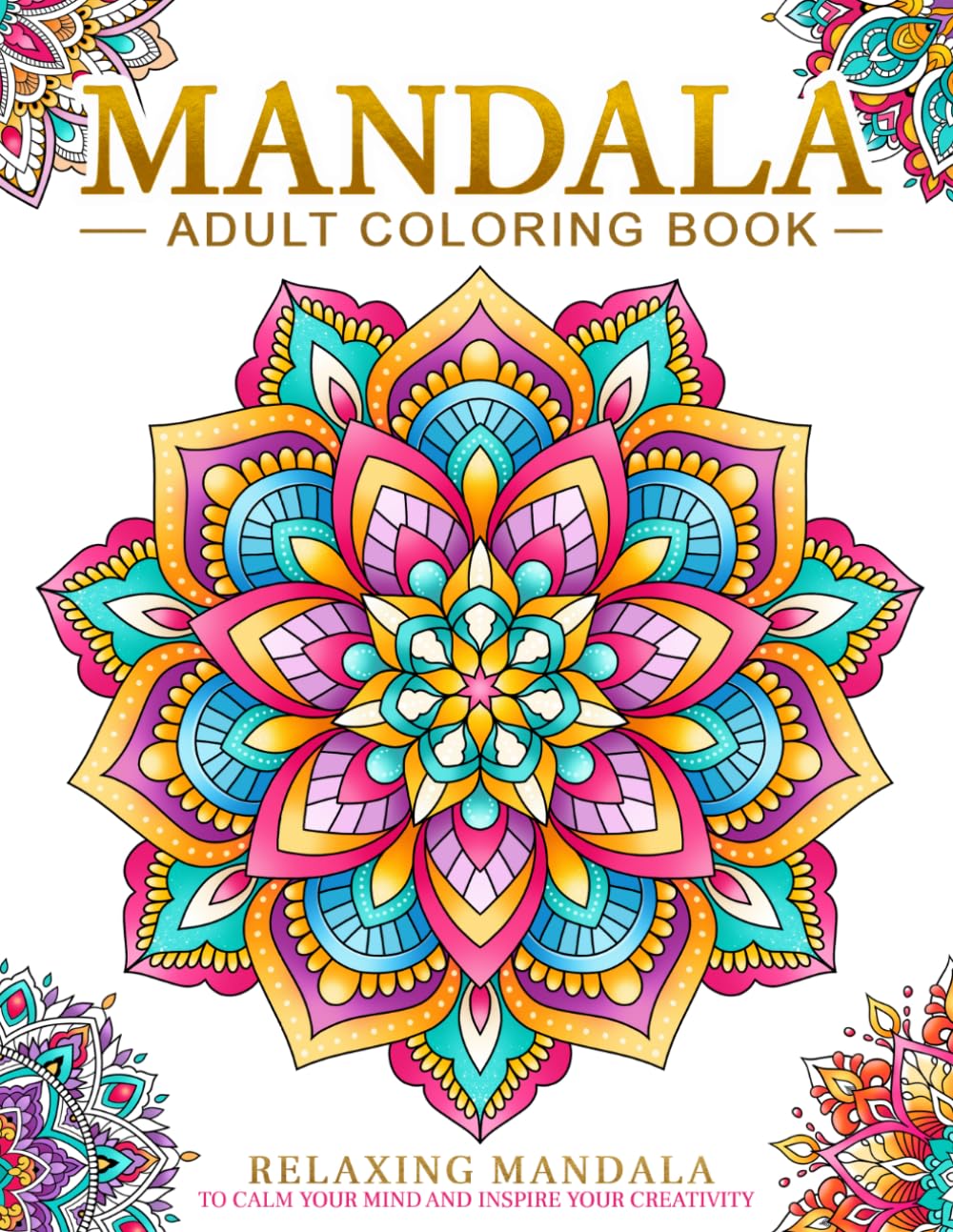 Relaxing Mandala Patterns Adult Coloring Book: Stress Relieving Mandala, Anxiety
