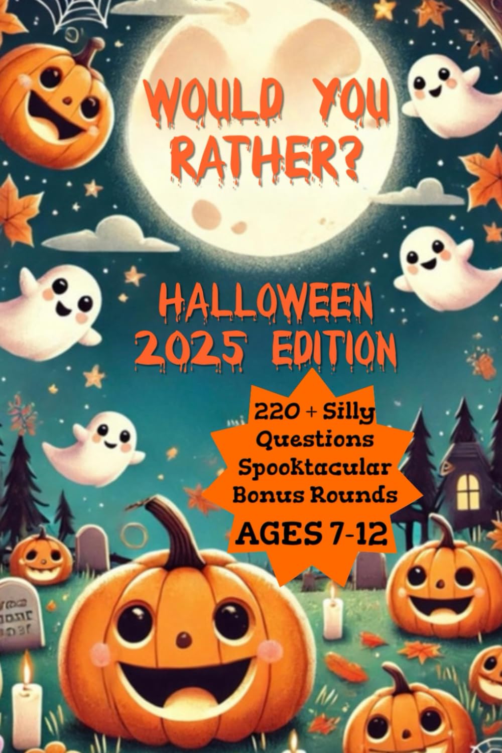 Would You Rather? 2025 Halloween Edition: 220+ Silly Questions, Spooky Bonus Rounds, and Giggles for Kids Aged 7-12 (Would You Rather? Series)